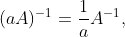 [tex] (aA)^{-1} = \frac 1a A^{-1},[/tex]
